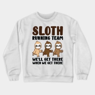 Sloth Running Team We Will Get There When We Get There Crewneck Sweatshirt